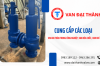 Cung cấp các loại van an toàn trong công nghiệp, van hóa chất, van khí