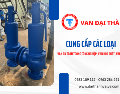 Cung cấp các loại van an toàn trong công nghiệp, van hóa chất, van khí