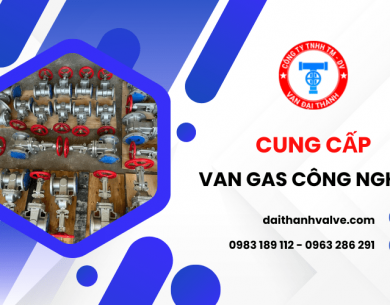 Cung cấp các loại van sử dụng trong lắp đặt hệ thống gas công nghiệp